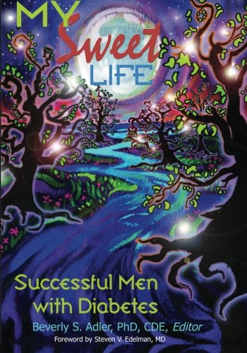 My Sweet Life: Successful Men With Diabetes by Beverly S. Adler PhD CDE Editor
