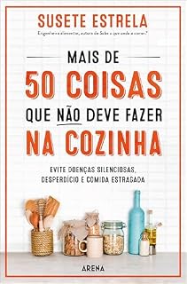 Livro Mais de 50 coisas que não deve fazer na cozinha: Evite doenças silenciosas, desperdício e comida estragada