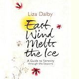 East Wind Melts the Ice: A Guide to Serenity Through the Seasons by 