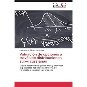 Valuación de opciones a través de distribuciones sub-gaussianas (Spanish Edition)