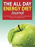 The All Day Energy Diet Journal: Diet Tracker-A Must Have for Everyone on The All Day Energy Diet