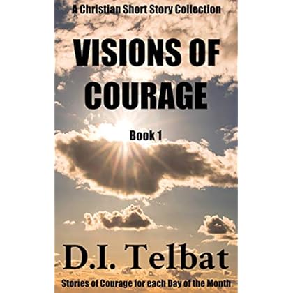 VISIONS of COURAGE (Christian Short Story Collections Book 1) VISIONS of COURAGE (Christian Short Story Collections Book 1)
