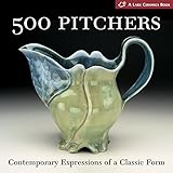 500 Pitchers: Contemporary Expressions of a Classic Form (500 Series) by 