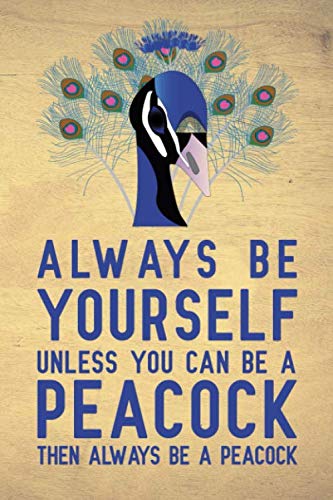 Always be yourself unless you can be a Peacock then always be a Peacock: Blank Lined Journal Noteboo by Booki Nova