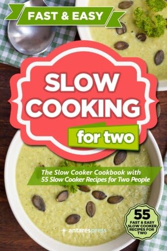 Slow Cooking for Two: The Slow Cooker Cookbook with 55 Slow Cooker Recipes for Two People