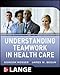 Understanding Teamwork in Health Care