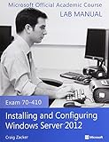 Exam 70-410 Installing and Configuring Windows Server 2012 Lab Manual Exam 70-410 Installing and Configuring Windows Server 2012 Lab Manual