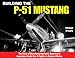 Building the P-51 Mustang: The Story of Manufacturing North American's Legendary WWII Fighter in Original Photos