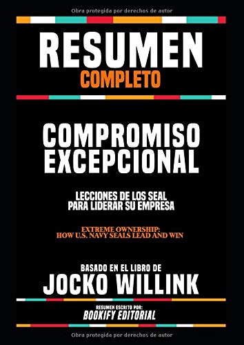Photo 1 of Resumen Completo “Compromiso Excepcional: Lecciones De Los Seal Para Liderar Su Empresa (Extreme Ownership: How U.S. Navy Seals Lead And Win) - Basado En El Libro De Jocko Willink (Spanish Edition)