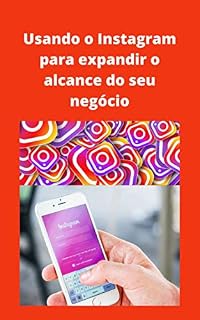 Livro Usando o Instagram para expandir seu negócio: Conteúdos atraentes que estimula o engajamento de público é fundamental.