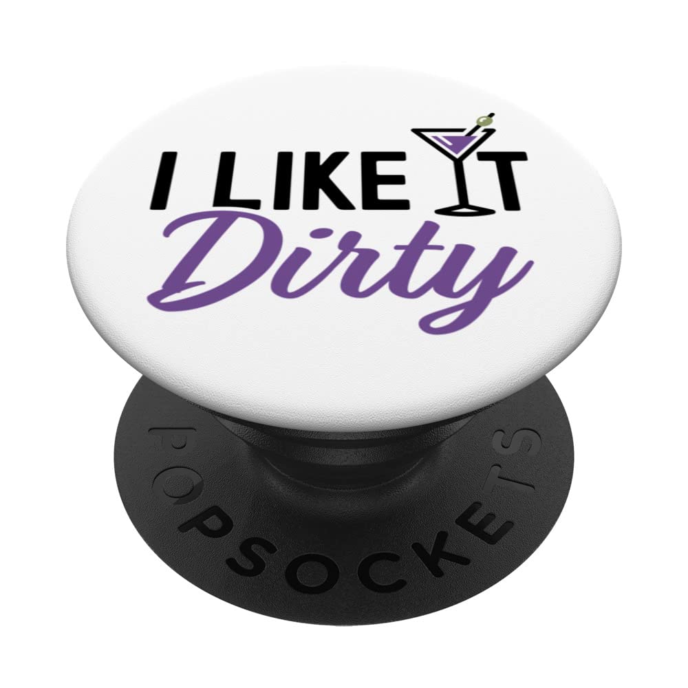 I Like It Dirty Funny Dirty Martini Glass Drink Happy Hour PopSockets Swappable PopGrip