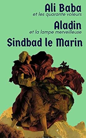 3 Contes Des Mille Et Une Nuits Ali Baba Et Les Quarante Voleurs Sindbad Le Marin Aladin Et La Lampe Merveilleuse Edition Integrale Illustree French Edition Ebook Anonyme Kindle Store Amazon Com