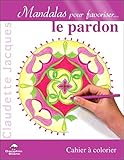 Mandalas pour favoriser... le pardon : Cahier à colorier by 