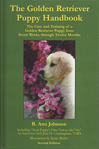The Golden Retriever Puppy Handbook: The Care and Training of a Golden Retriever Puppy from Seven Weeks through Twelve Months (2nd Edition)