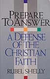 Prepare to Answer : A Defense of the Christian Faith, Shelly, Rubel, 0801083079