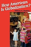How "American" Is Globalization?, William H. Marling, 0801883539