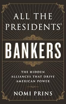 All the Presidents Bankers The Hidden Alliances that Drive American Power