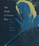 The World of Flower Blue: Pop Chalee-An Artistic Biography (Red Crane Art Series) by 