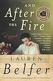 And After the Fire: A Novel by Lauren Belfer