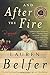 And After the Fire: A Novel by Lauren Belfer