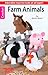 Farm Animals-For Kids of all ages, 6 Easy+ Skill Level Designs to Create Cute Collectibles or Playtime Pals by 