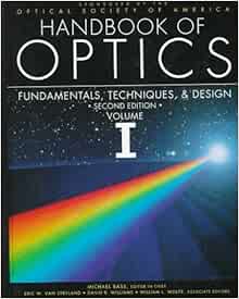 Handbook of Optics, Volume 1: Fundamentals, Techniques, and Design