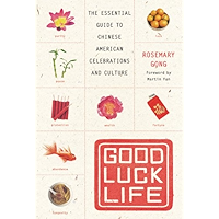 Good Luck Life: The Essential Guide to Chinese American Celebrations and Culture book cover