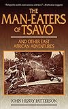 The Man-Eaters of Tsavo: And Other East African Adventures by John Henry Patterson