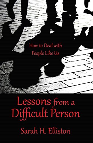 Lessons from a Difficult Person: How to Deal with People Like Us by [Elliston M.A.T, Sarah H.]