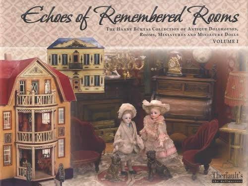 Echoes of Remembered Rooms Vol 1 & 2: Antique Dollhouses, Rooms, Miniatures, Dolls Hardcover โ 2010