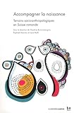 Accompagner la naissance : Terrains socio-anthropologiques en Suisse romande by 