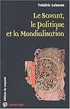 SAVANT LE POLITIQUE ET LA MONDIALISATION (Savoir/Agir) by 