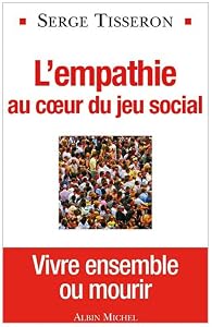 L Empathie Au Coeur Du Jeu Social Serge Tisseron Babelio