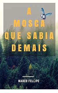 Livro A MOSCA QUE SABIA DEMAIS: Uma fábula dos tempos modernos
