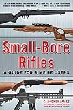 Small-Bore Rifles: A Guide for Rimfire Users by C. Rodney James, Mark A. Keefe IV