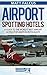 Airport Spotting Hotels: A guide to the world's best airport hotels for aviation enthusiasts