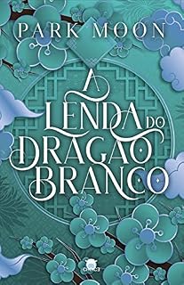 Livro A Lenda do Dragão Branco (Mitologia Asiática)