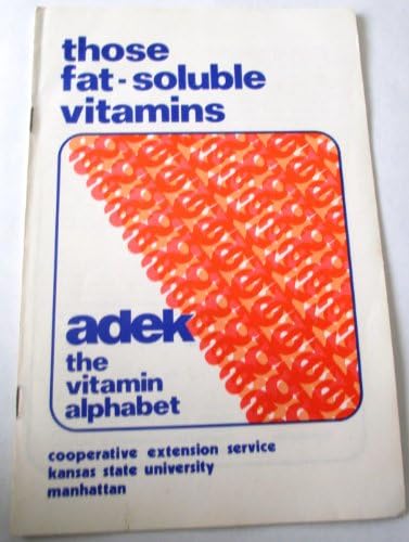 Those fat-soluble vitamins: ADEK the vitamin alphabet (Kansas State University. Cooperative Extension Service. C)