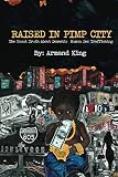 Raised in Pimp City: The Uncut Truth About Domestic Human Sex Trafficking by Armand King