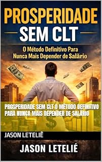 Livro PROSPERIDADE SEM CLT O Método Definitivo Para Nunca Mais Depender de Salário