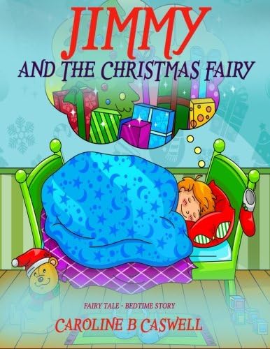 Children's Books - Jimmy And The Christmas Fairy: Fairy Tale Bedtime Story For Young Readers 2-8 Year Olds: Volume 1 (Children's Books – Fairy Tail - Bedtime Story)