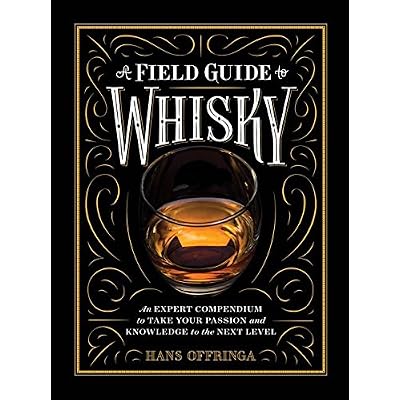 A Field Guide to Whisky: An Expert Compendium to Take Your Passion and Knowledge to the Next Level