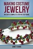 Making Costume Jewelry: An Easy & Complete Step by Step Guide