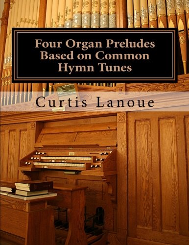 Four Organ Preludes Based on Common Hymn Tunes