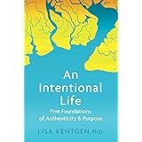 An Intentional Life: Five Foundations of Authenticity &amp; Purpose