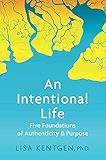 An Intentional Life: Five Foundations of Authenticity &amp; Purpose