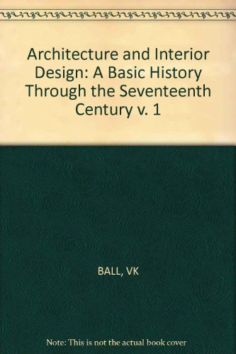 Architecture and Interior Design: A Basic History Through the Seventeenth Century v. 1
