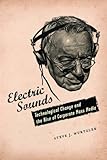 Electric Sounds: Technological Change and the Rise of Corporate Mass Media (Film and Culture Series) by Steve Wurtzler