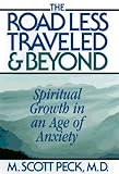 The Road Less Traveled And Beyond : Spiritual Growth In An Age Of Anxiety by