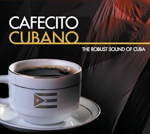 Image of Cafecito Cubano: The Robust Sound of Cuba